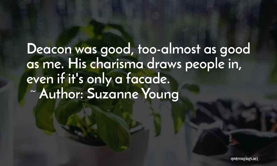 Suzanne Young Quotes: Deacon Was Good, Too-almost As Good As Me. His Charisma Draws People In, Even If It's Only A Facade.