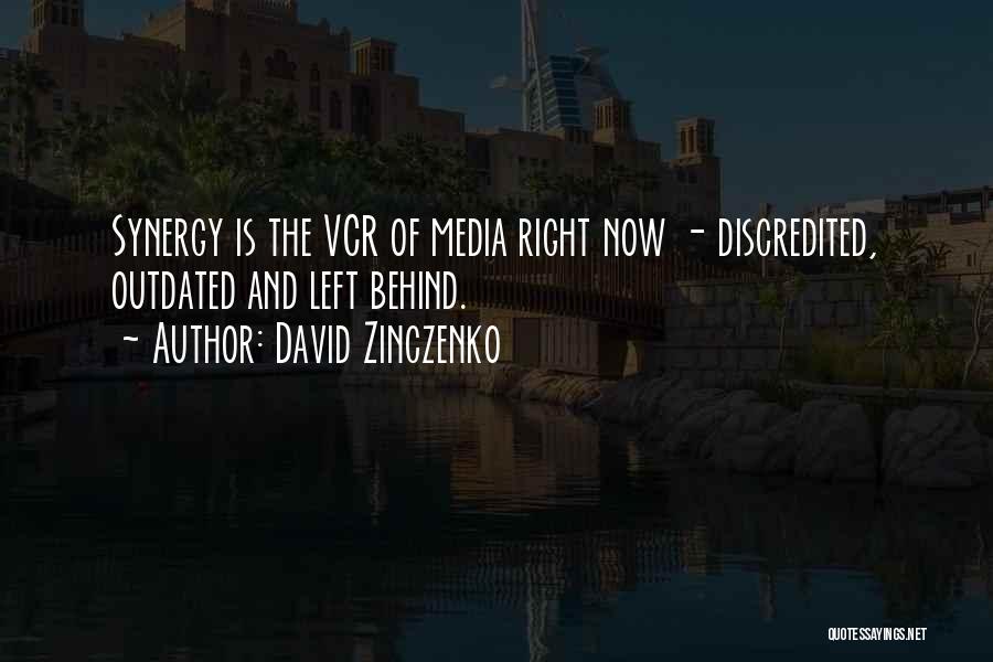 David Zinczenko Quotes: Synergy Is The Vcr Of Media Right Now - Discredited, Outdated And Left Behind.