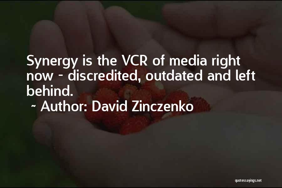 David Zinczenko Quotes: Synergy Is The Vcr Of Media Right Now - Discredited, Outdated And Left Behind.