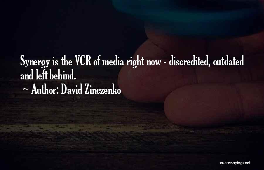 David Zinczenko Quotes: Synergy Is The Vcr Of Media Right Now - Discredited, Outdated And Left Behind.