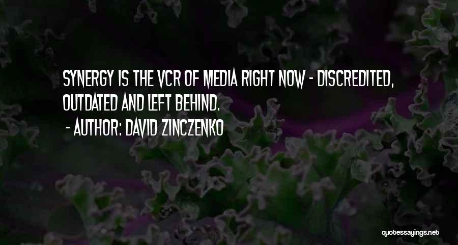 David Zinczenko Quotes: Synergy Is The Vcr Of Media Right Now - Discredited, Outdated And Left Behind.