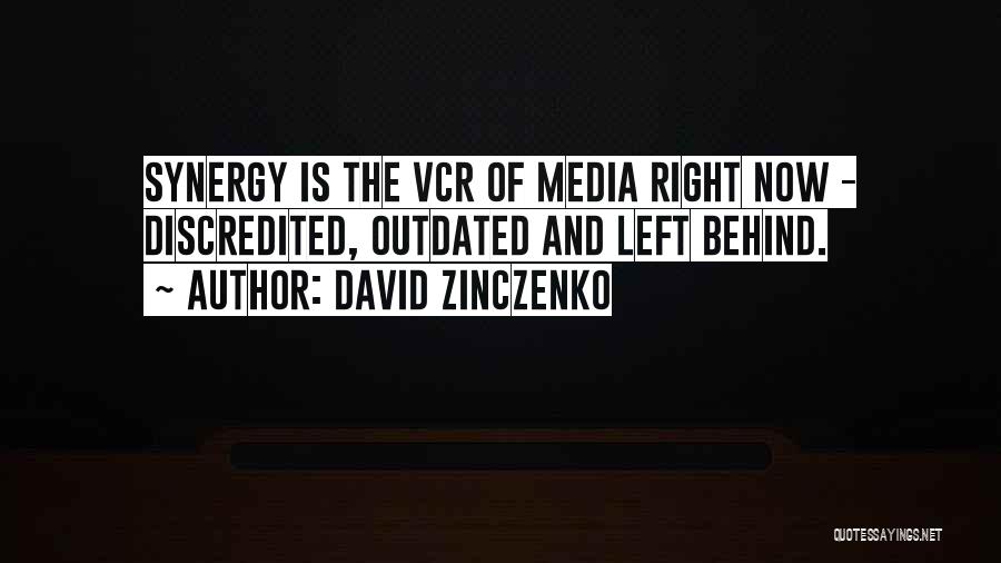 David Zinczenko Quotes: Synergy Is The Vcr Of Media Right Now - Discredited, Outdated And Left Behind.
