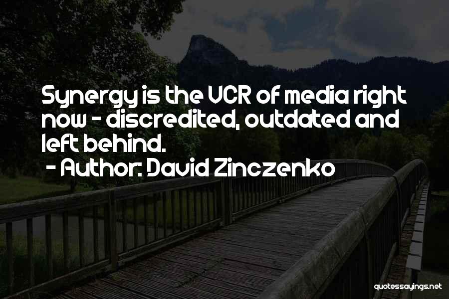 David Zinczenko Quotes: Synergy Is The Vcr Of Media Right Now - Discredited, Outdated And Left Behind.