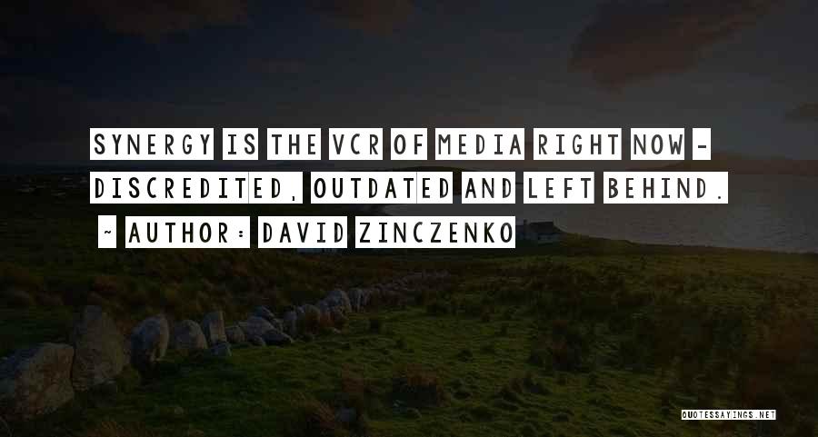 David Zinczenko Quotes: Synergy Is The Vcr Of Media Right Now - Discredited, Outdated And Left Behind.