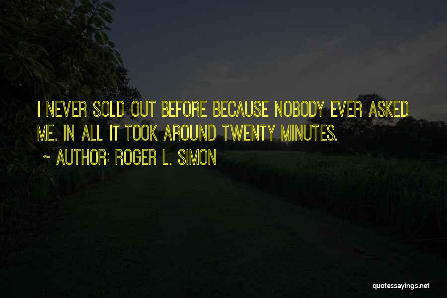 Roger L. Simon Quotes: I Never Sold Out Before Because Nobody Ever Asked Me. In All It Took Around Twenty Minutes.