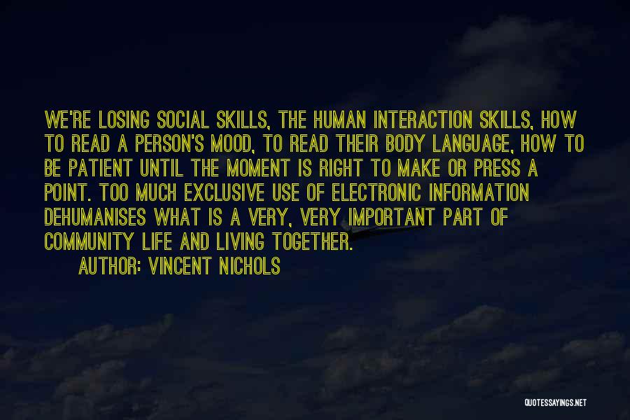 Vincent Nichols Quotes: We're Losing Social Skills, The Human Interaction Skills, How To Read A Person's Mood, To Read Their Body Language, How