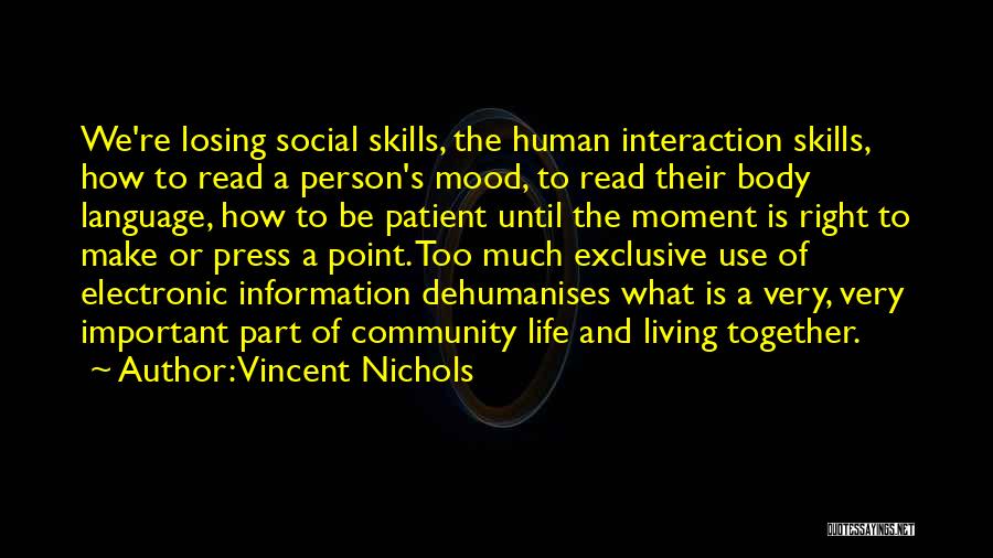 Vincent Nichols Quotes: We're Losing Social Skills, The Human Interaction Skills, How To Read A Person's Mood, To Read Their Body Language, How