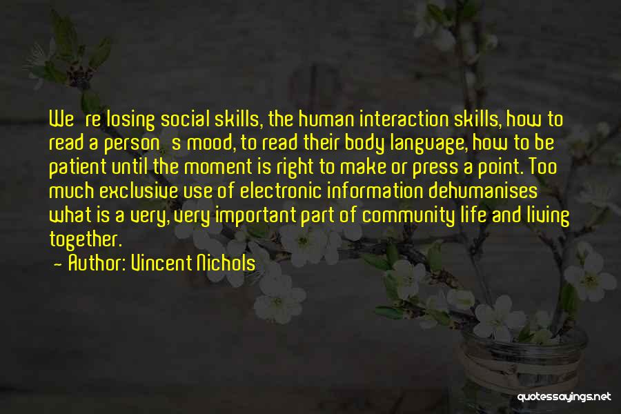 Vincent Nichols Quotes: We're Losing Social Skills, The Human Interaction Skills, How To Read A Person's Mood, To Read Their Body Language, How