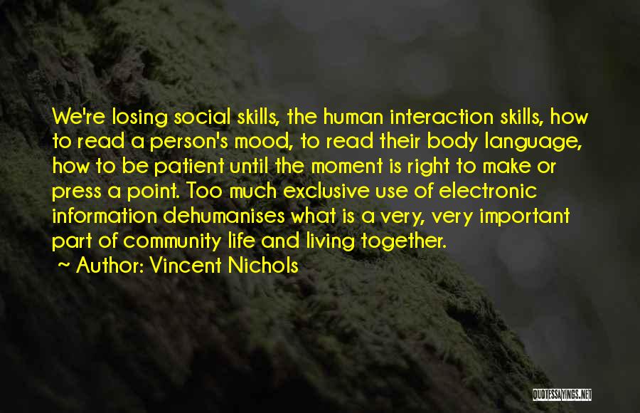 Vincent Nichols Quotes: We're Losing Social Skills, The Human Interaction Skills, How To Read A Person's Mood, To Read Their Body Language, How