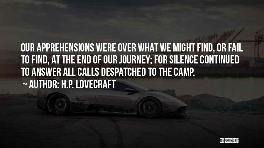 H.P. Lovecraft Quotes: Our Apprehensions Were Over What We Might Find, Or Fail To Find, At The End Of Our Journey; For Silence