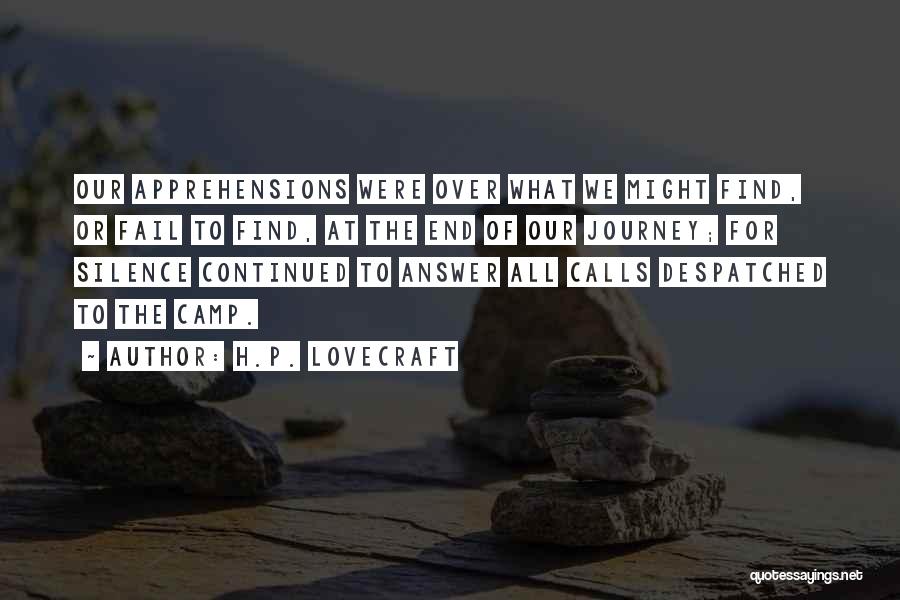 H.P. Lovecraft Quotes: Our Apprehensions Were Over What We Might Find, Or Fail To Find, At The End Of Our Journey; For Silence