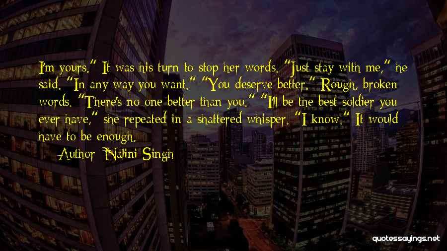 Nalini Singh Quotes: I'm Yours. It Was His Turn To Stop Her Words. Just Stay With Me, He Said. In Any Way You