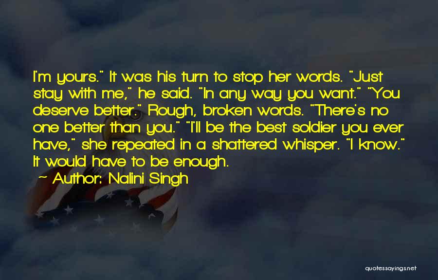 Nalini Singh Quotes: I'm Yours. It Was His Turn To Stop Her Words. Just Stay With Me, He Said. In Any Way You