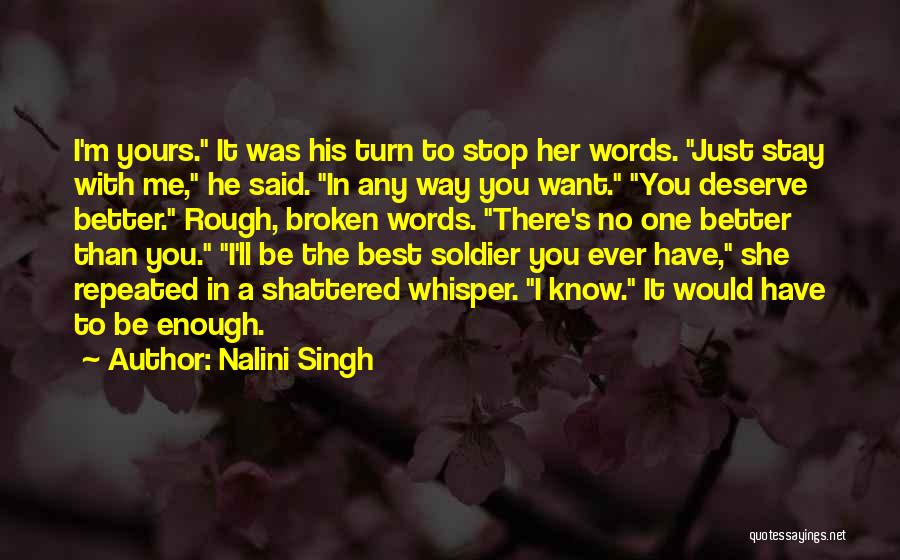 Nalini Singh Quotes: I'm Yours. It Was His Turn To Stop Her Words. Just Stay With Me, He Said. In Any Way You