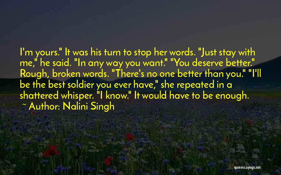 Nalini Singh Quotes: I'm Yours. It Was His Turn To Stop Her Words. Just Stay With Me, He Said. In Any Way You