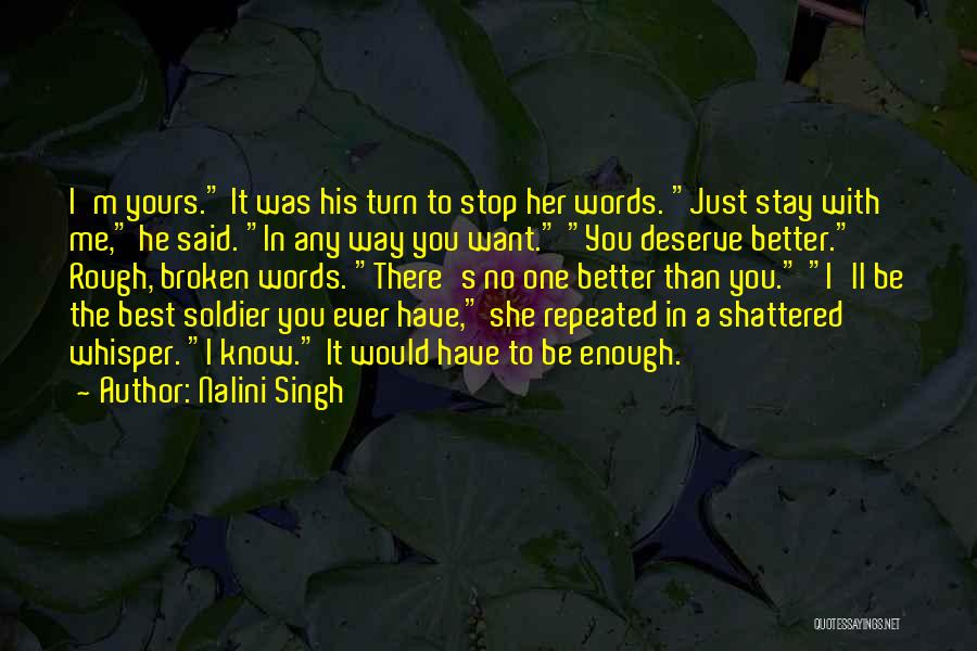 Nalini Singh Quotes: I'm Yours. It Was His Turn To Stop Her Words. Just Stay With Me, He Said. In Any Way You