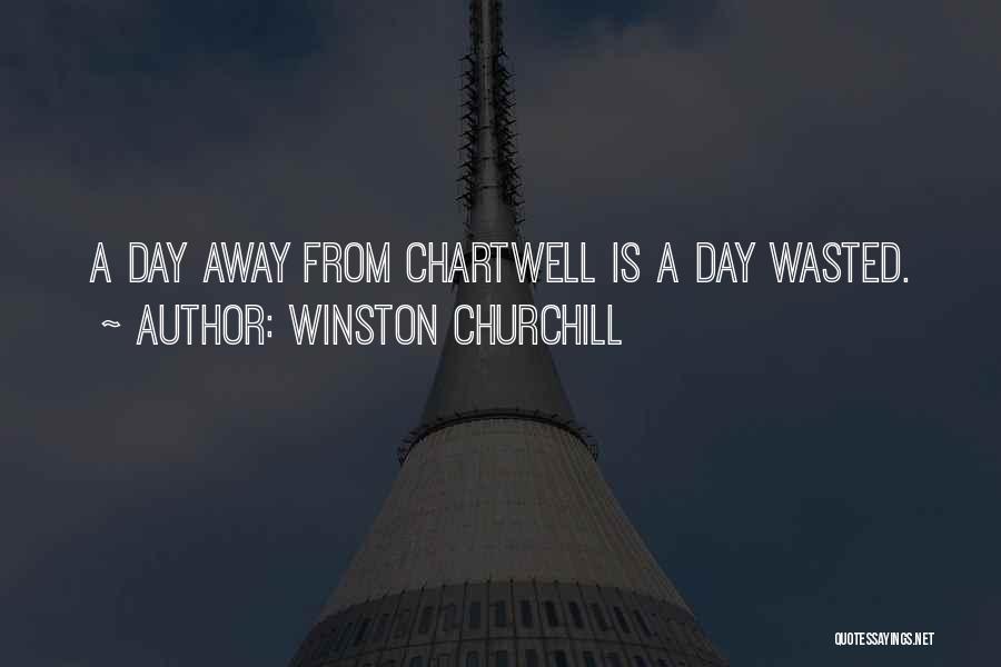Winston Churchill Quotes: A Day Away From Chartwell Is A Day Wasted.