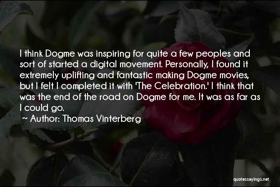 Thomas Vinterberg Quotes: I Think Dogme Was Inspiring For Quite A Few Peoples And Sort Of Started A Digital Movement. Personally, I Found