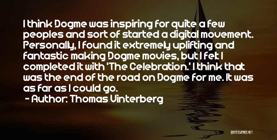 Thomas Vinterberg Quotes: I Think Dogme Was Inspiring For Quite A Few Peoples And Sort Of Started A Digital Movement. Personally, I Found