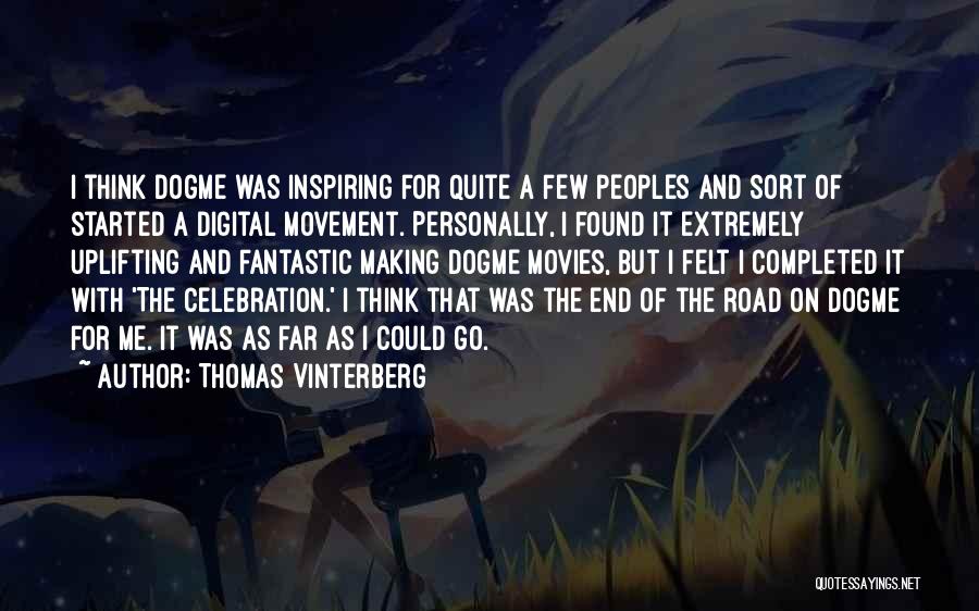 Thomas Vinterberg Quotes: I Think Dogme Was Inspiring For Quite A Few Peoples And Sort Of Started A Digital Movement. Personally, I Found