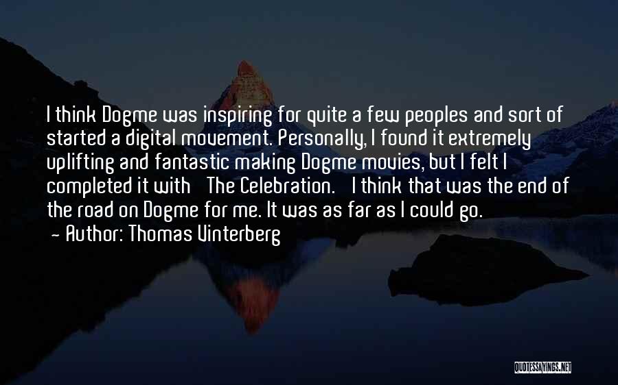Thomas Vinterberg Quotes: I Think Dogme Was Inspiring For Quite A Few Peoples And Sort Of Started A Digital Movement. Personally, I Found