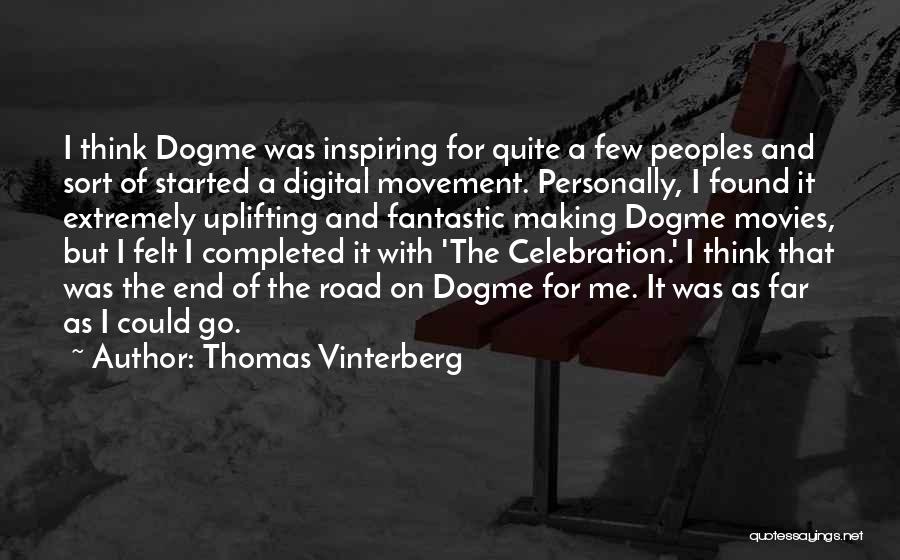 Thomas Vinterberg Quotes: I Think Dogme Was Inspiring For Quite A Few Peoples And Sort Of Started A Digital Movement. Personally, I Found