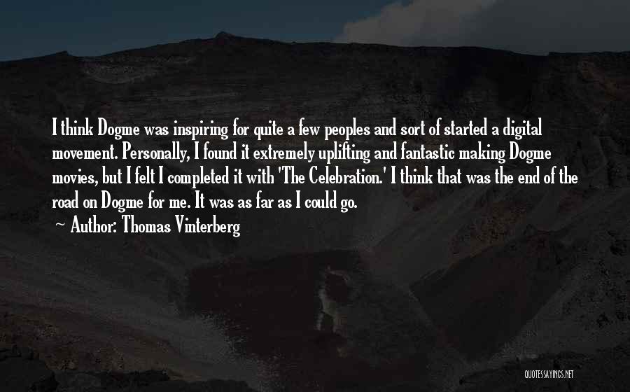 Thomas Vinterberg Quotes: I Think Dogme Was Inspiring For Quite A Few Peoples And Sort Of Started A Digital Movement. Personally, I Found