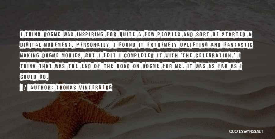 Thomas Vinterberg Quotes: I Think Dogme Was Inspiring For Quite A Few Peoples And Sort Of Started A Digital Movement. Personally, I Found