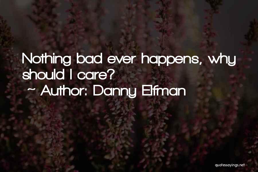 Danny Elfman Quotes: Nothing Bad Ever Happens, Why Should I Care?