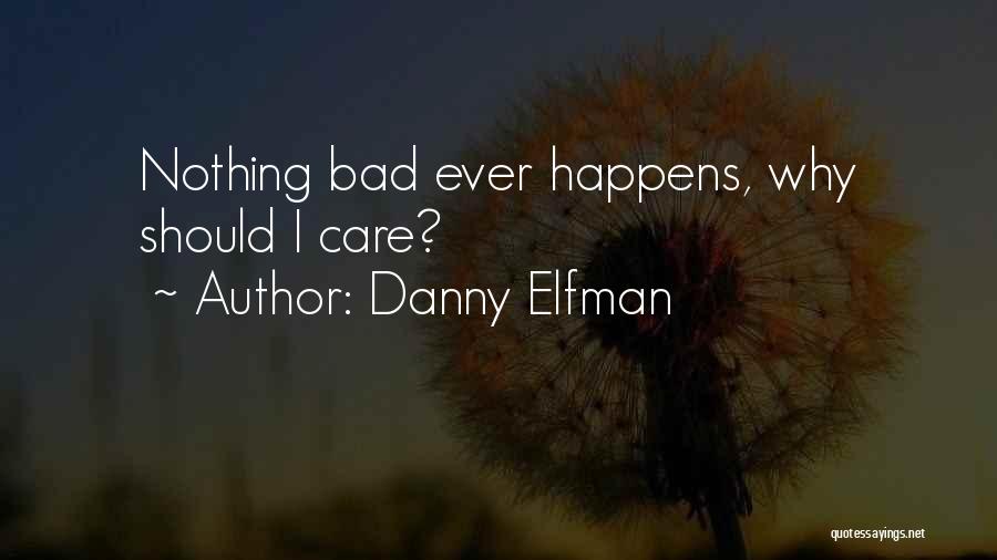Danny Elfman Quotes: Nothing Bad Ever Happens, Why Should I Care?