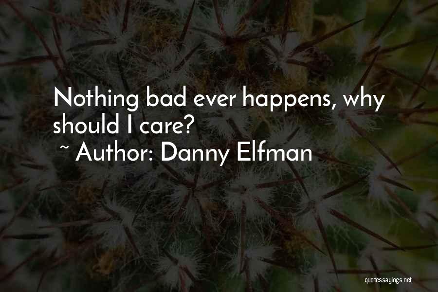 Danny Elfman Quotes: Nothing Bad Ever Happens, Why Should I Care?