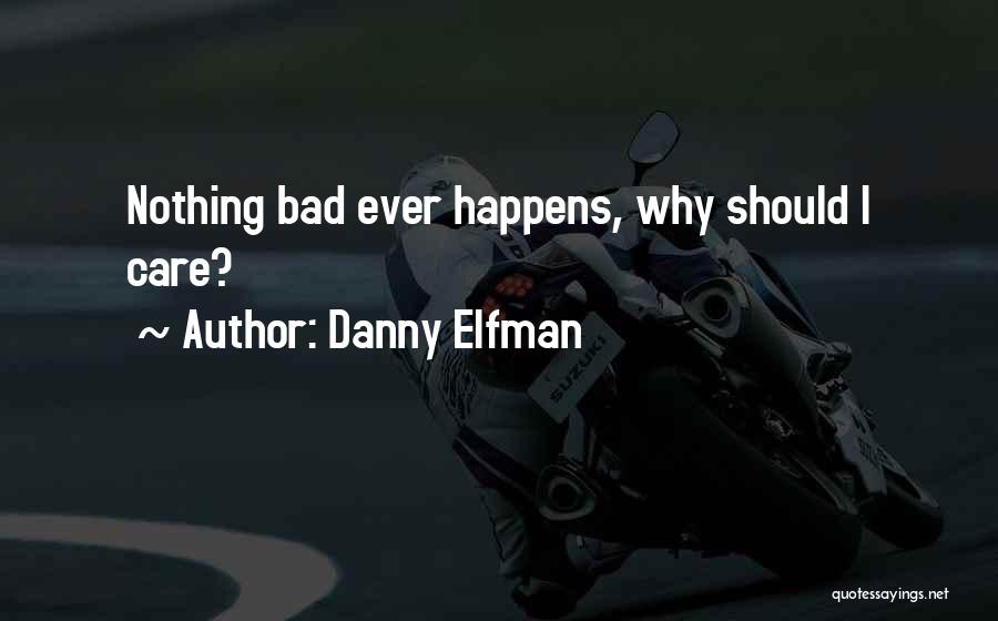 Danny Elfman Quotes: Nothing Bad Ever Happens, Why Should I Care?