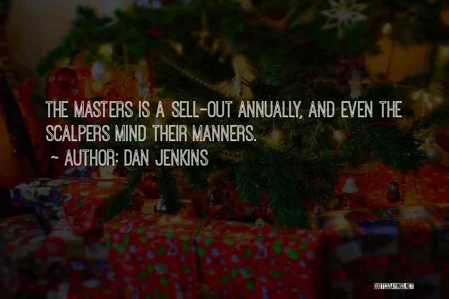 Dan Jenkins Quotes: The Masters Is A Sell-out Annually, And Even The Scalpers Mind Their Manners.