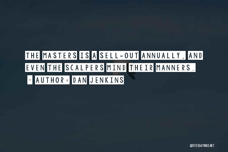 Dan Jenkins Quotes: The Masters Is A Sell-out Annually, And Even The Scalpers Mind Their Manners.