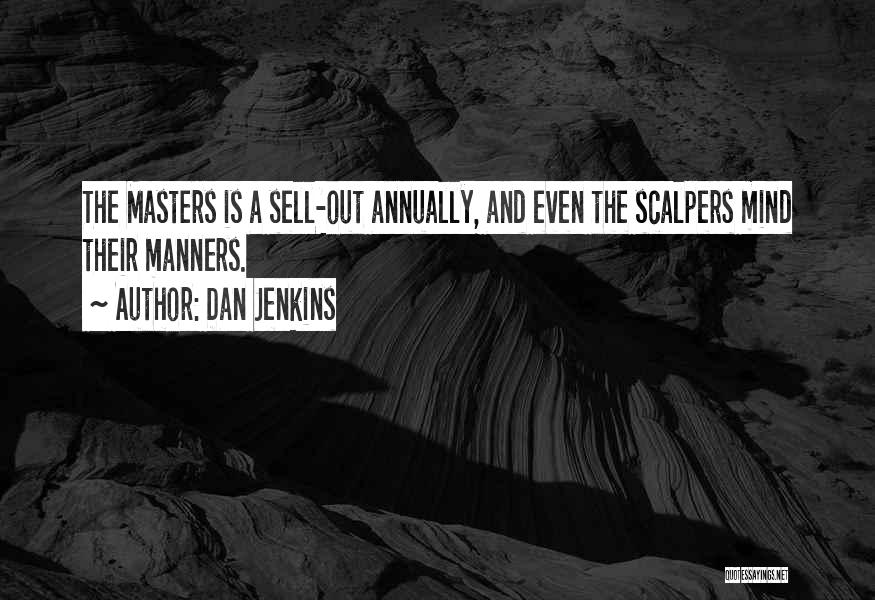 Dan Jenkins Quotes: The Masters Is A Sell-out Annually, And Even The Scalpers Mind Their Manners.