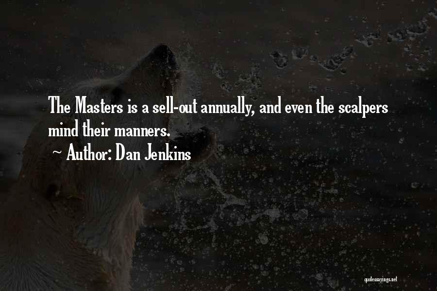 Dan Jenkins Quotes: The Masters Is A Sell-out Annually, And Even The Scalpers Mind Their Manners.