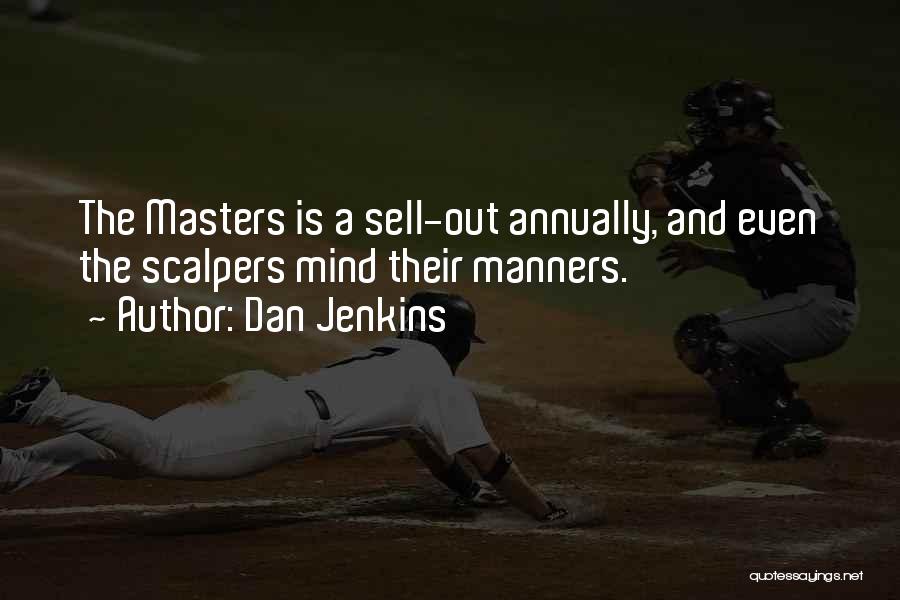Dan Jenkins Quotes: The Masters Is A Sell-out Annually, And Even The Scalpers Mind Their Manners.