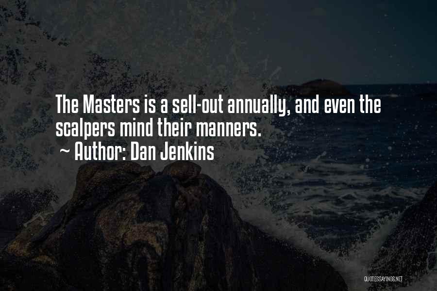 Dan Jenkins Quotes: The Masters Is A Sell-out Annually, And Even The Scalpers Mind Their Manners.