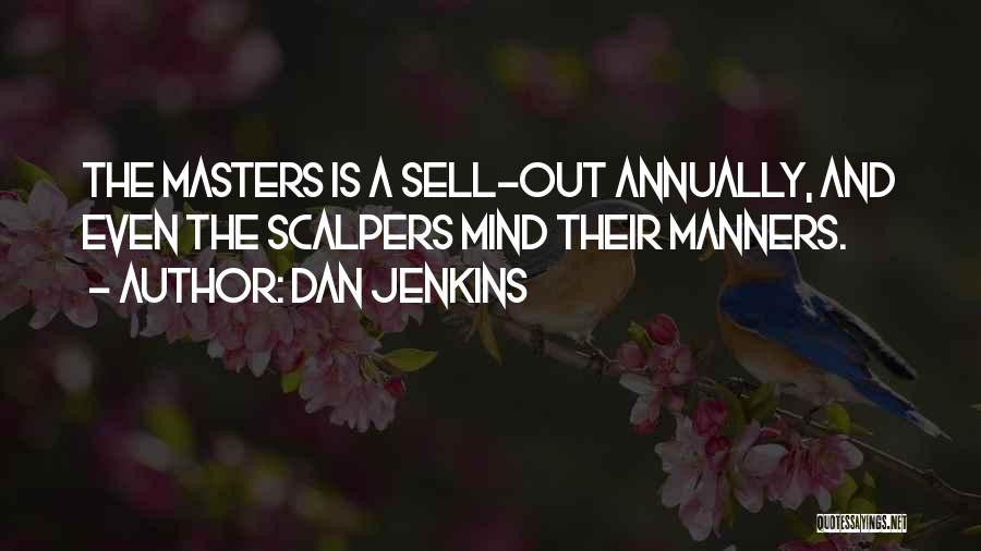 Dan Jenkins Quotes: The Masters Is A Sell-out Annually, And Even The Scalpers Mind Their Manners.