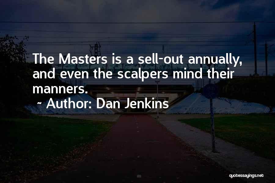 Dan Jenkins Quotes: The Masters Is A Sell-out Annually, And Even The Scalpers Mind Their Manners.