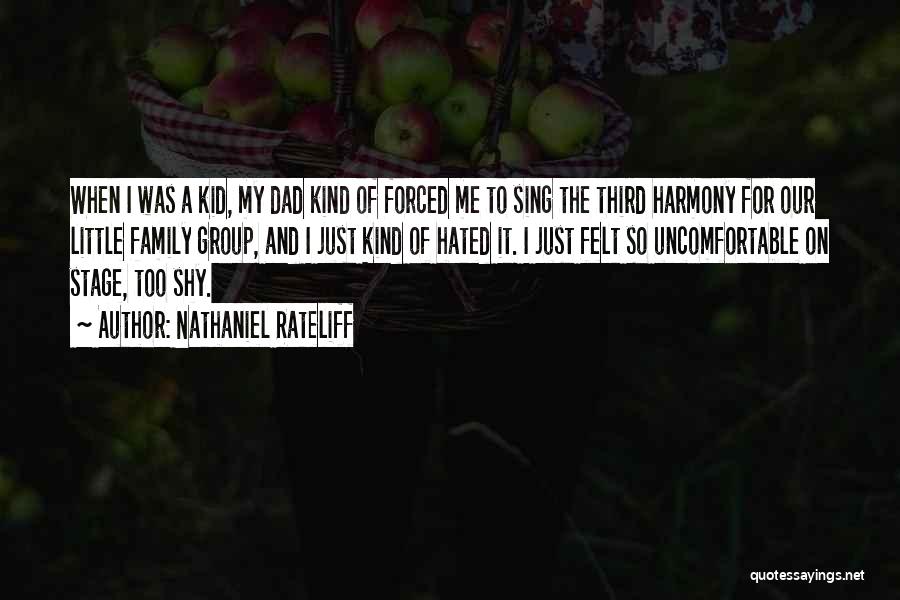 Nathaniel Rateliff Quotes: When I Was A Kid, My Dad Kind Of Forced Me To Sing The Third Harmony For Our Little Family