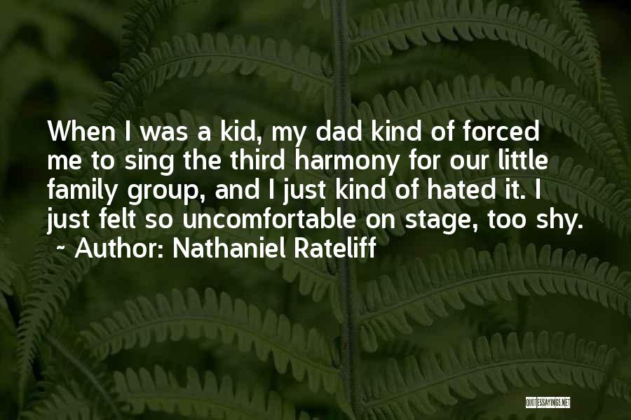 Nathaniel Rateliff Quotes: When I Was A Kid, My Dad Kind Of Forced Me To Sing The Third Harmony For Our Little Family