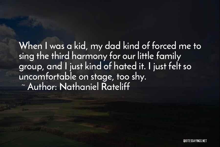 Nathaniel Rateliff Quotes: When I Was A Kid, My Dad Kind Of Forced Me To Sing The Third Harmony For Our Little Family