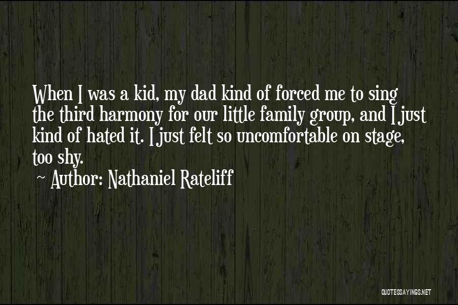 Nathaniel Rateliff Quotes: When I Was A Kid, My Dad Kind Of Forced Me To Sing The Third Harmony For Our Little Family