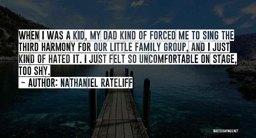 Nathaniel Rateliff Quotes: When I Was A Kid, My Dad Kind Of Forced Me To Sing The Third Harmony For Our Little Family