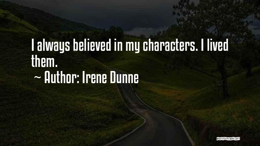 Irene Dunne Quotes: I Always Believed In My Characters. I Lived Them.