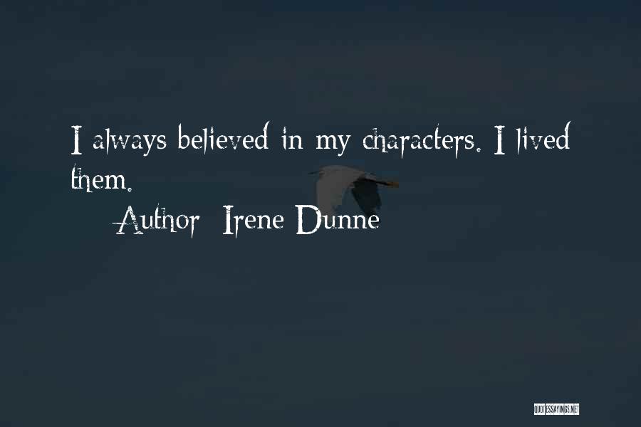 Irene Dunne Quotes: I Always Believed In My Characters. I Lived Them.