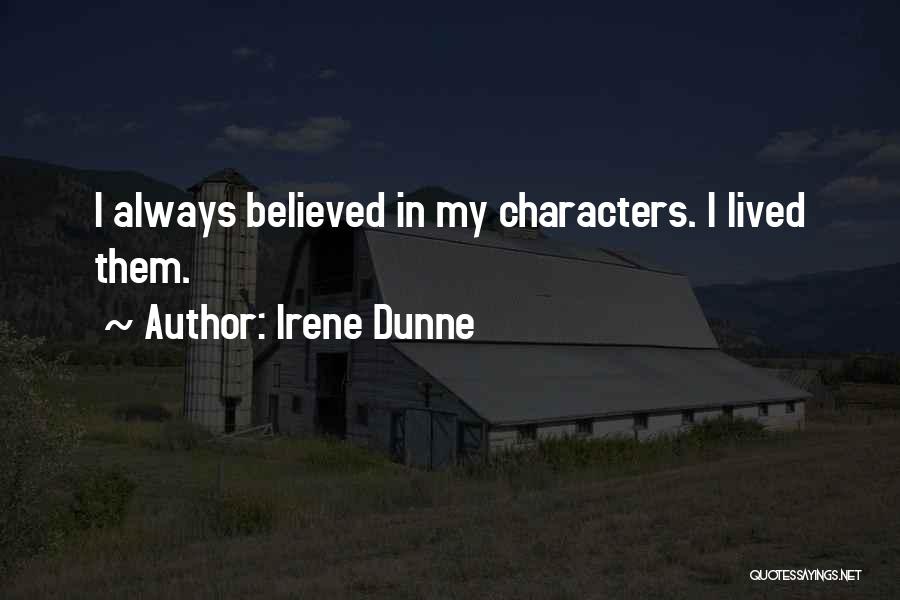 Irene Dunne Quotes: I Always Believed In My Characters. I Lived Them.