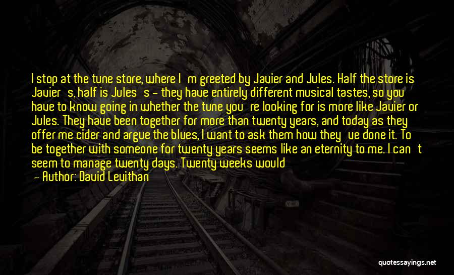 David Levithan Quotes: I Stop At The Tune Store, Where I'm Greeted By Javier And Jules. Half The Store Is Javier's, Half Is