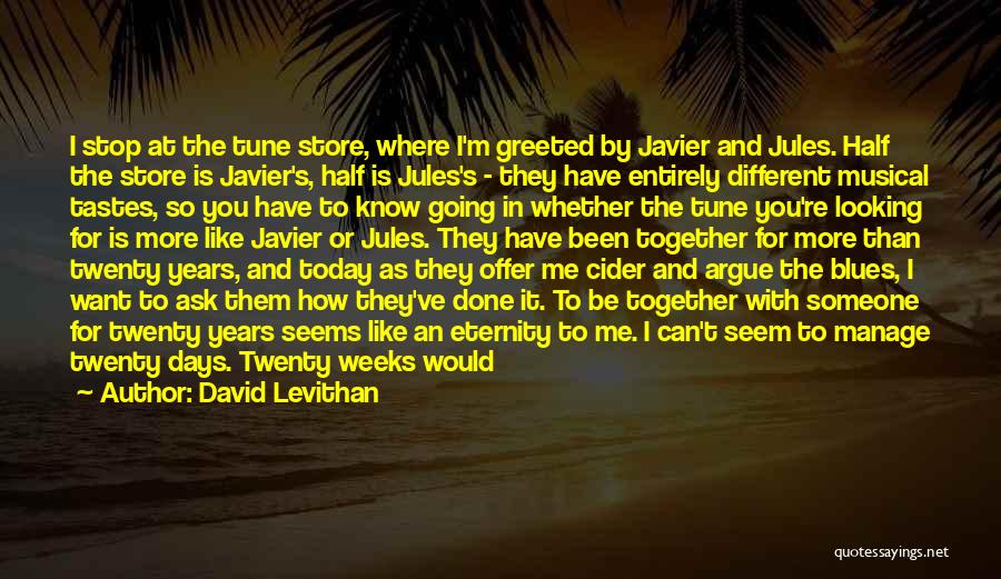 David Levithan Quotes: I Stop At The Tune Store, Where I'm Greeted By Javier And Jules. Half The Store Is Javier's, Half Is